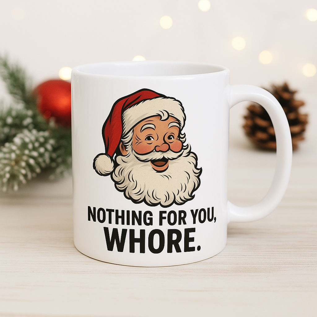 🎅 Cheery Santa “Nothing For You, Whore” Mug