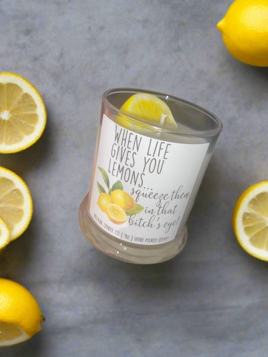 When Life Gives you Lemons Squeeze Them in that Bitch’s eye 12 oz Soy Candle Lemon Scented