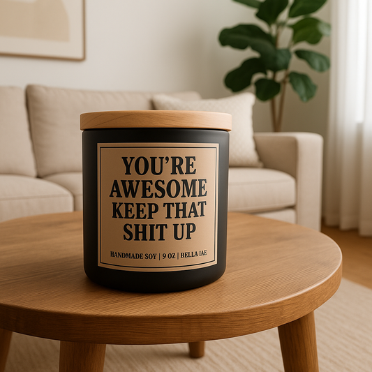 🕯️ You’re Awesome, Keep That Shit Up – 9oz Handmade Soy Candle