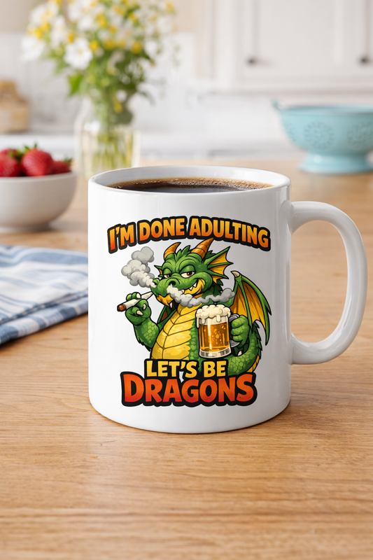 I’m Done Adulting – Let’s Be Dragons Coffee Mug