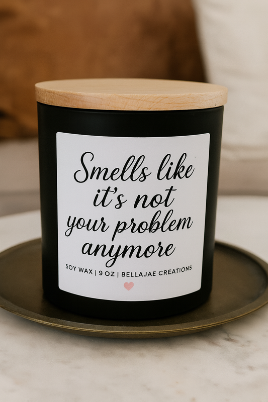 ✨ Smells Like It’s Not Your Problem Anymore – 9oz Matte Black Soy Candle