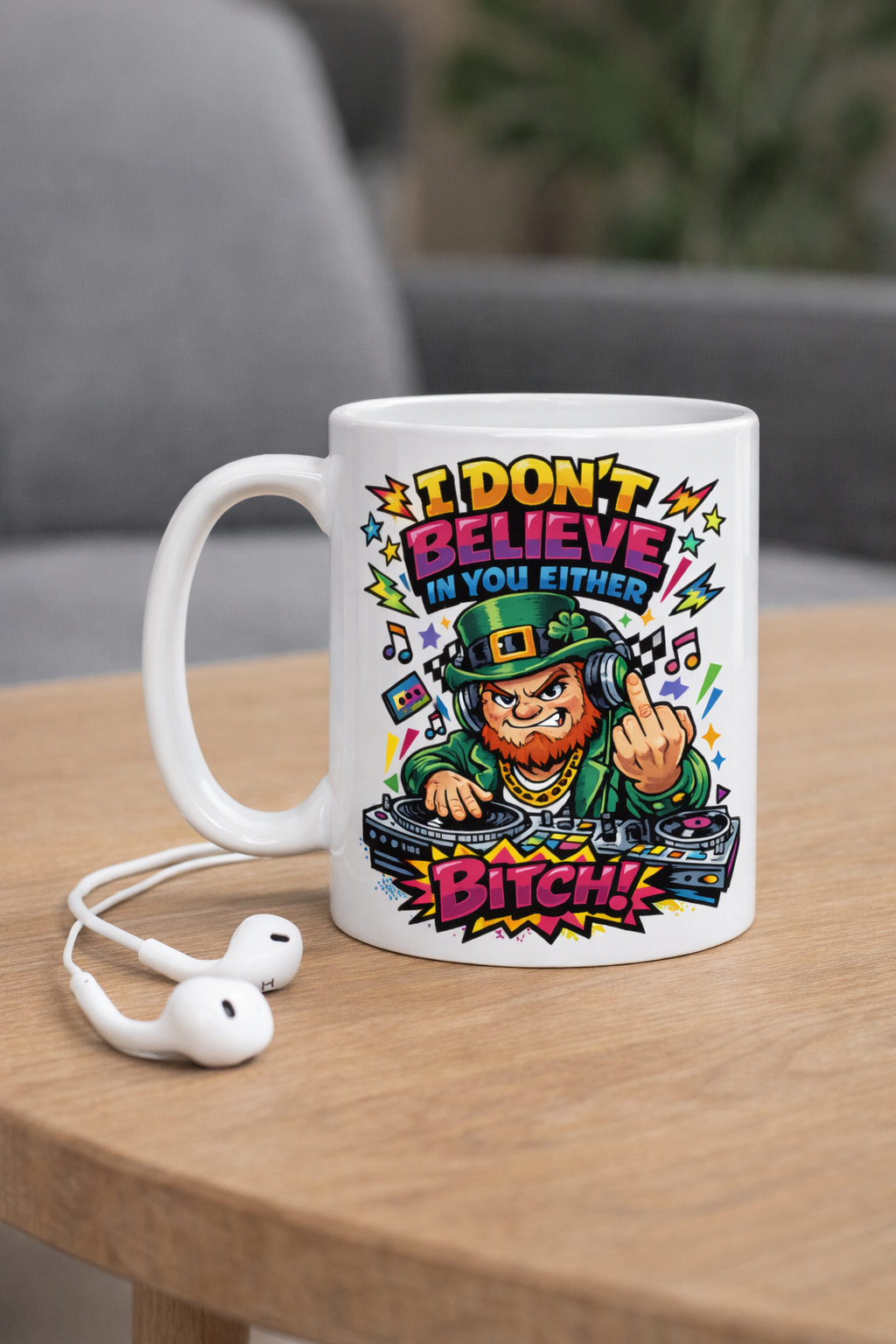I Don’t Believe in You Either Bitch DJ Leprechaun Middle Finger Mug