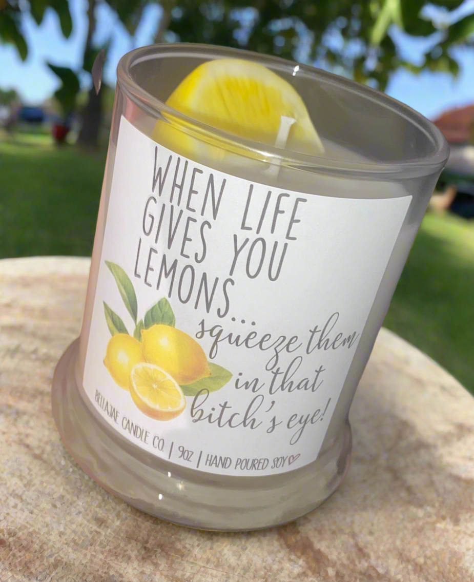 When Life Gives you Lemons Squeeze Them in that Bitch’s eye 12 oz Soy Candle Lemon Scented