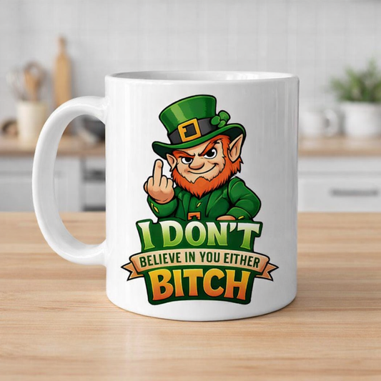 I Don’t Believe in You Either Bitch Leprechaun Middle Finger Mug