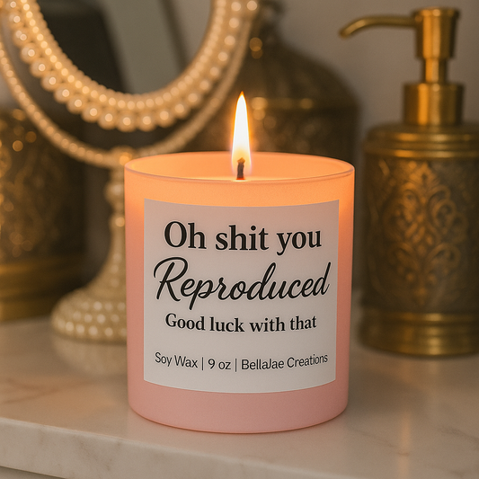 Oh Shit You Reproduced – 9oz Soy Candle