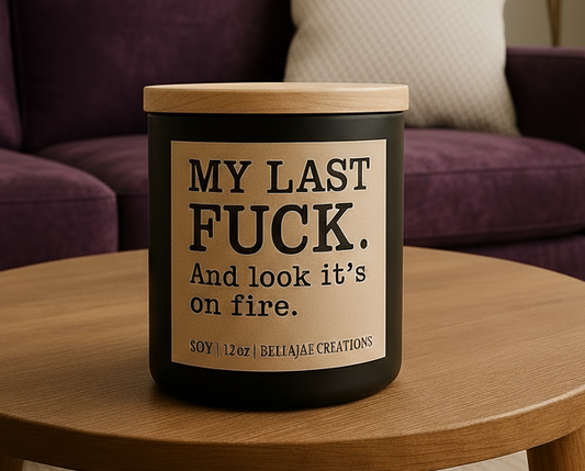 My Last Fuck and look it’s on fire Candle – Soy 12oz