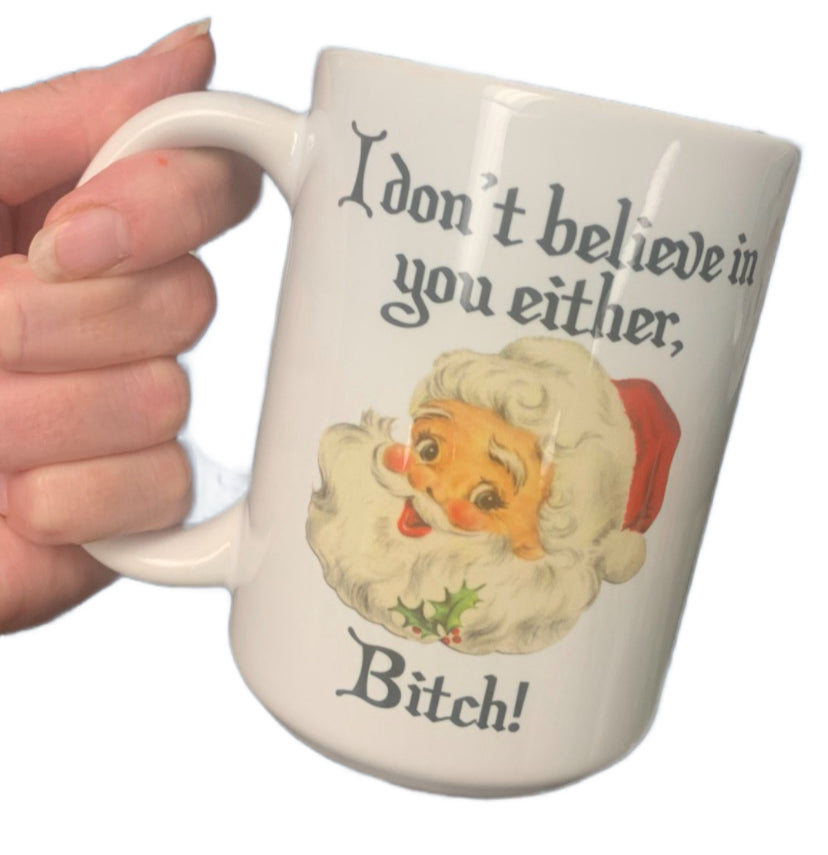 I Dont Believe in You Either Bitch Santa Coffee Mug